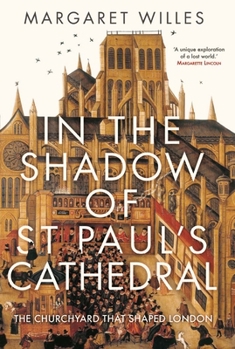 Hardcover In the Shadow of St. Paul's Cathedral: The Churchyard That Shaped London Book
