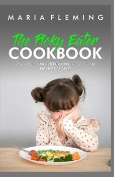 Paperback The Picky Eater Cookbook: 75+ Recipes nutrient-dense Recipes for pickiest people. Book