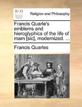 Paperback Francis Quarle's emblems and hieroglyphics of the life of mam [sic], modernized. ... Book