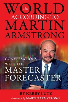 Paperback The World According to Martin Armstrong: Conversations with the Master Forecaster Book
