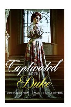 Paperback Captivated by the Duke: Historical Romance (British Duke Regency Romance Collection) Book