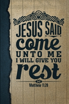 Jesus Said Come unto Me I Will Give You Rest Matthew 11. 28 : A Guide for Scripture, Devotional Prayer Notebook, Prayer Journal, Thanks, and Spiritual Thoughts, Guide to Prayer, Praise and Thanks, Dev