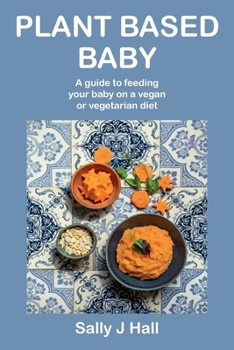 Paperback Plant Based Baby: A guide to feeding your baby on a vegan or vegetarian diet Book