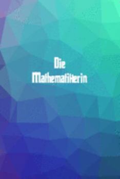 Die Mathematikerin: 120 leere linierte Seiten in A5 Softcover | Perfekt als Notizbuch oder Journal für alle Studenten, Auszubildende und Lehrenden | ... von Gedanken oder Terminen (German Edition)