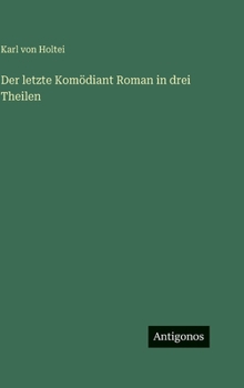 Der letzte Komödiant Roman in drei Theilen