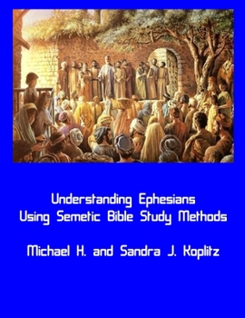 Paperback Understanding Ephesians: Using Semitic Bible Study Methods with a new foundation Book