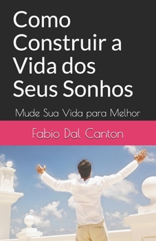 Paperback Como Construir a Vida dos Seus Sonhos: Mude Sua Vida para Melhor [Portuguese] Book