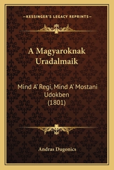 Paperback A Magyaroknak Uradalmaik: Mind A' Regi, Mind A' Mostani Udokben (1801) [Hungarian] Book
