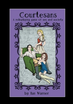 Paperback Courtesans: A Roleplaying Game of Sex and Society Book