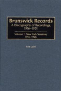 Hardcover Brunswick Records: A Discography of Recordings, 1916-1931, Volume 1: New York Sessions, 1916-1926 Book