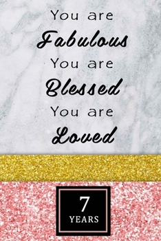 You Are Fabulous Blessed And Loved: Lined Journal / Notebook - Rose Gold 7th Birthday Gift For Women - Fun And Practical Alternative to a Card - Impactful 7 Years Old Wishes -