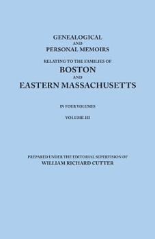 Paperback Genealogical and Personal Memoirs Relating to the Families of Boston and Eastern Massachusetts. in Four Volumes. Volume III Book