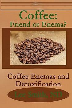 Paperback Coffee: Friend or Enema?: Coffee Enemas and Detoxification Book