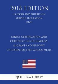 Direct Certification and Certification of Homeless, Migrant and Runaway Children for Free School Meals (US Food and Nutrition Service Regulation) (FNS)