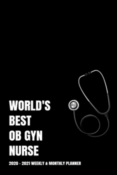 WORLD'S BEST OB GYN NURSE PLANNER: 2-Year 2020 - 2021 Black Productivity Journal Daily / Weekly Monthly Dated Calendar Year Career Goal Planner ... Paperback Notebook ) Christmas Gift Idea