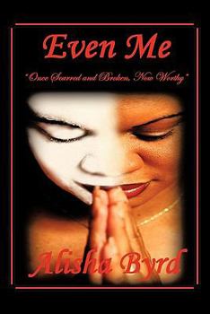 Paperback Even Me: Once Scarred and Broken, Now Worthy Book