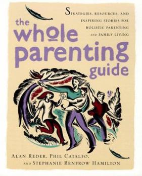 Paperback The Whole Parenting Guide: Strategies, Resources and Inspiring Stories for Holistic Parenting and Family Living Book