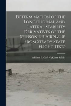 Paperback Determination of the Longitudinal and Lateral Stability Derivatives of the Stinson L-5 Airplane From Steady State Flight Tests Book