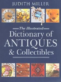Hardcover The Illustrated Dictionary of Antiques & Collectibles Book