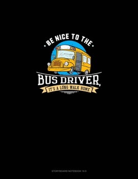Paperback Be Nice To The Bus Driver, It's A Long Walk Home: Storyboard Notebook 1.85:1 Book