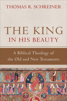 Hardcover The King in His Beauty: A Biblical Theology of the Old and New Testaments Book