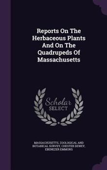 Hardcover Reports On The Herbaceous Plants And On The Quadrupeds Of Massachusetts Book