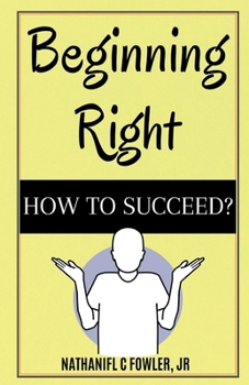 Beginning Right: How to Succeed