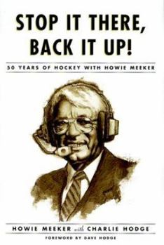 Hardcover Stop It There, Back It Up!: 50 Years of Hockey with Howie Meeker Book
