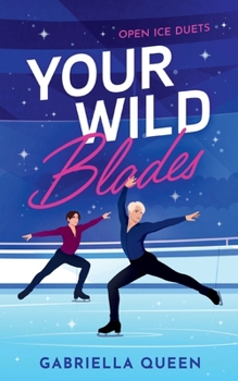 Your Wild Blades: Open Ice Duets - limitierte Farbschnittausgabe (German Edition)