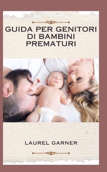 GUIDA PER GENITORI DI BAMBINI PREMATURI