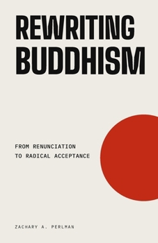 Rewriting Buddhism: From Renunciation To Radical Acceptance