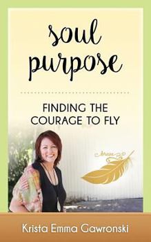 Paperback Soul Purpose: Finding the Courage to Fly Book