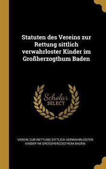 Hardcover Statuten des Vereins zur Rettung sittlich verwahrloster Kinder im Gro?herzogthum Baden [German] Book