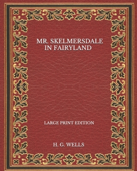 Paperback Mr. Skelmersdale In Fairyland - Large Print Edition Book