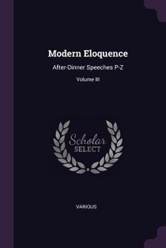 Paperback Modern Eloquence: After-Dinner Speeches P-Z; Volume III Book