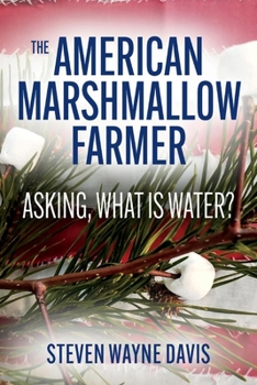 The American Marshmallow Farmer: Asking, What is Water