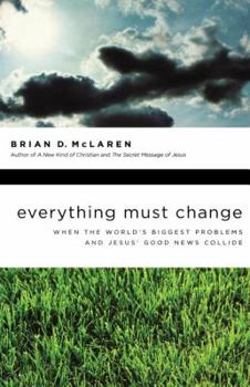 Paperback Everything Must Change: When the World's Biggest Problems and Jesus' Good News Collide Book