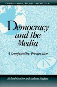 Democracy and the Media: A Comparative Perspective (Communication, Society and Politics) - Book  of the Communication, Society and Politics
