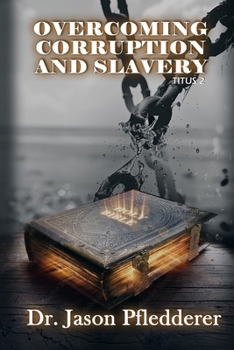 Overcoming Corruption and Slavery: Titus 2
