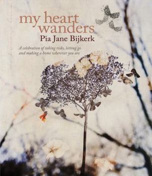 Hardcover My Heart Wanders: A Celebration of Taking Risks, Letting Go and Making a Home Wherever You Are Book