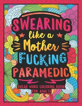 Paperback Swearing Like a Motherfucking Paramedic: Swear Word Coloring Book for Adults with EMS Related Cussing Book