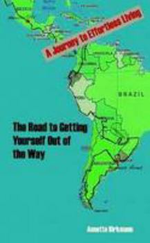 Paperback The Road to Getting Yourself Out of the Way - A Journey to Effortless Living Book