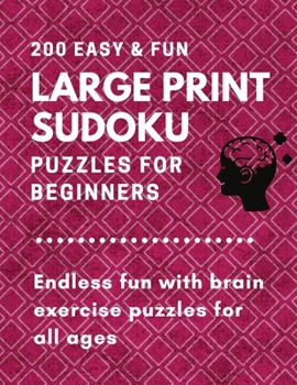 Paperback 200 Easy & fun large print sudoku puzzles for beginners: Endless fun with brain exercise puzzles for all ages [Large Print] Book