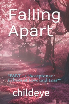 Paperback Falling Apart: "PART - 1 "Acceptance: Echoes of Love and Loss"" Book