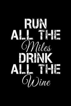 Paperback Run All The Miles Drink All The Wine: Womens Run All The Miles Drink All The Wine Running Journal/Notebook Blank Lined Ruled 6x9 100 Pages Book