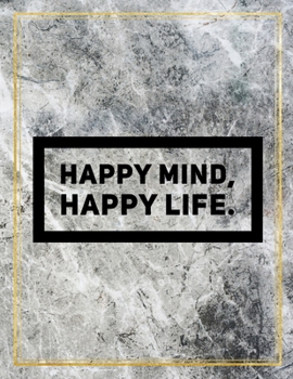 Happy mind, happy life.: College Ruled Marble Design 100 Pages Large Size 8.5" X 11" Inches Matte Notebook