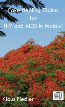 Paperback Fake Healing Claims for HIV and Aids in Malawi: Traditional, Christian and Scientific Book