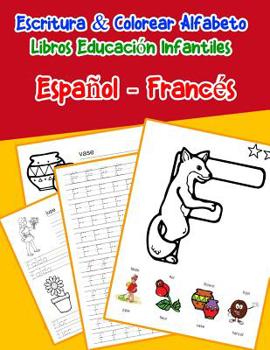 Espa�ol - Franc�s: Escritura & Colorear Alfabeto Libros Educaci�n Infantiles: Spanish French Practicar alfabeto ABC letras con dibujos animados im�genes para a1 a2 b1 b2 c1 c2 ni�os