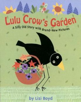 Hardcover Lulu Crow's Garden: A Silly Old Story with Brand New Pictures Book