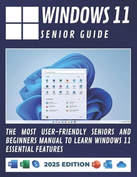 Paperback Windows 11 Senior Guide 2025: The Most User-Friendly Seniors and Beginners Manual to Learn Windows 11 Essential Features Book